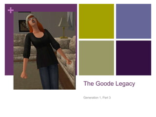 +

The Goode Legacy
Generation 1, Part 3

 