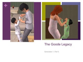 +

The Goode Legacy
Generation 1, Part 5

 
