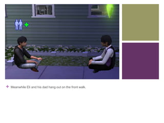 +

Meanwhile Eli and his dad hang out on the front walk.

 