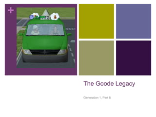 +

The Goode Legacy
Generation 1, Part 8

 