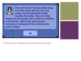 +

It didn’t end well. Needless to say, the family slept hard that night.

 
