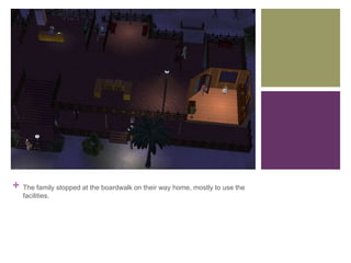 +

The family stopped at the boardwalk on their way home, mostly to use the
facilities.

 