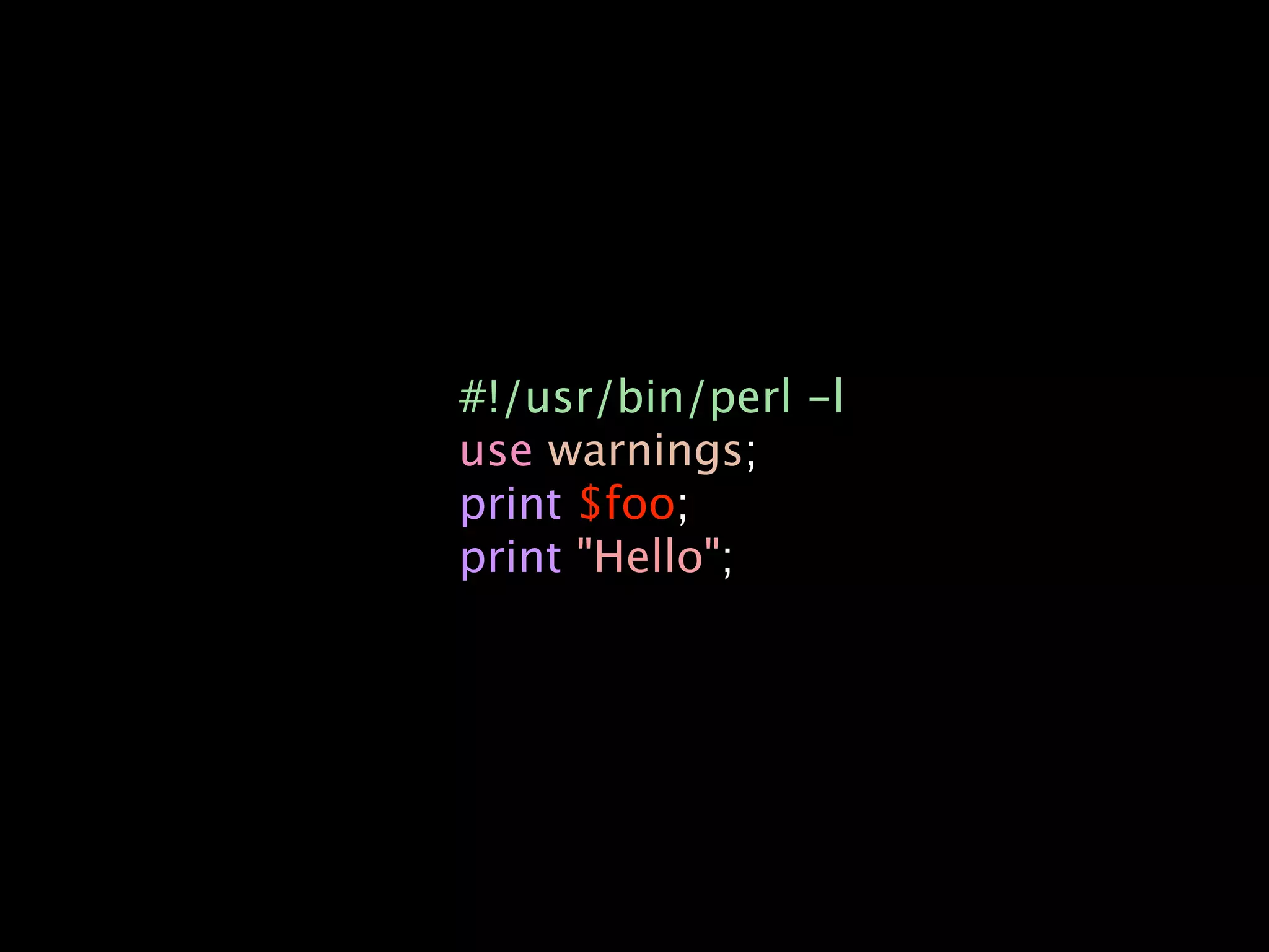 #!/usr/bin/perl -l
use warnings;
print $foo;
print "Hello";
 