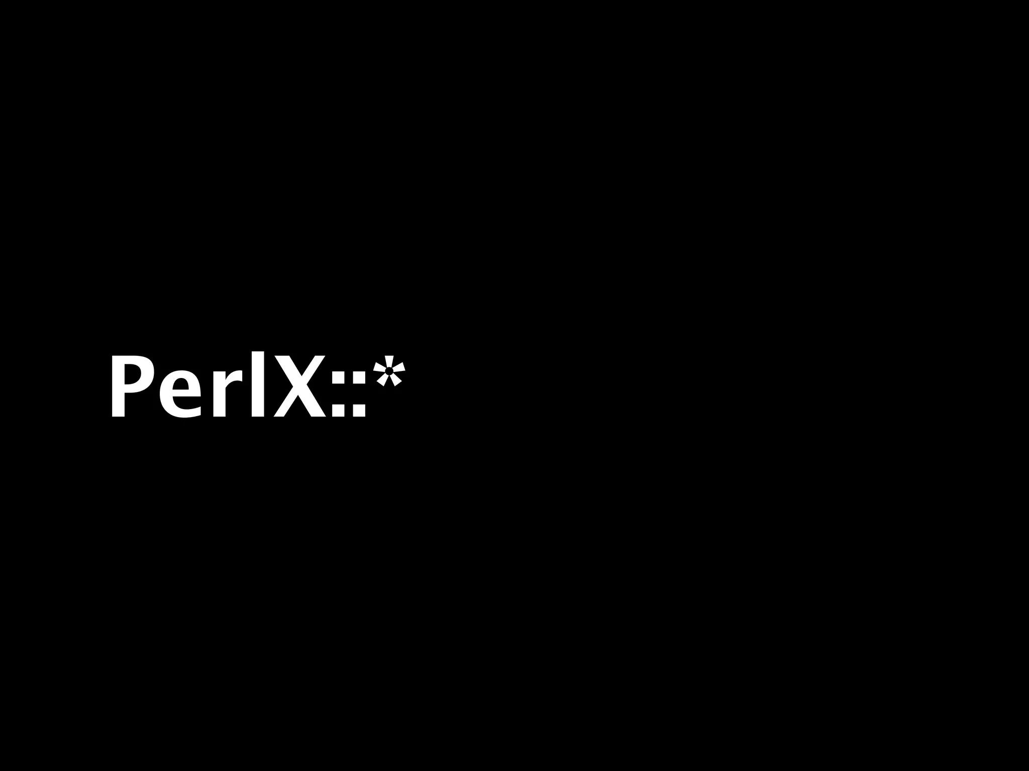PerlX::*
 