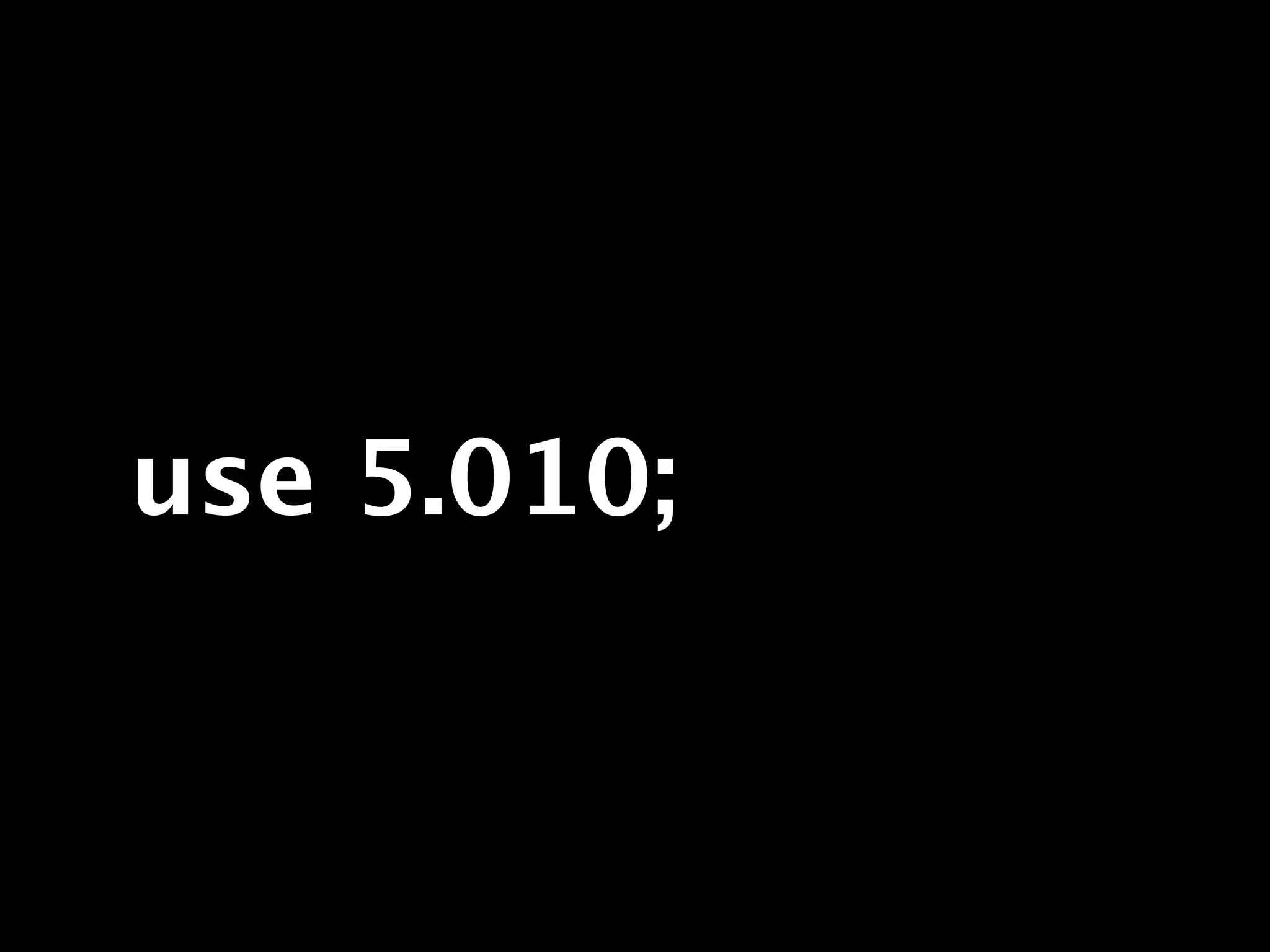 use 5.010;
 