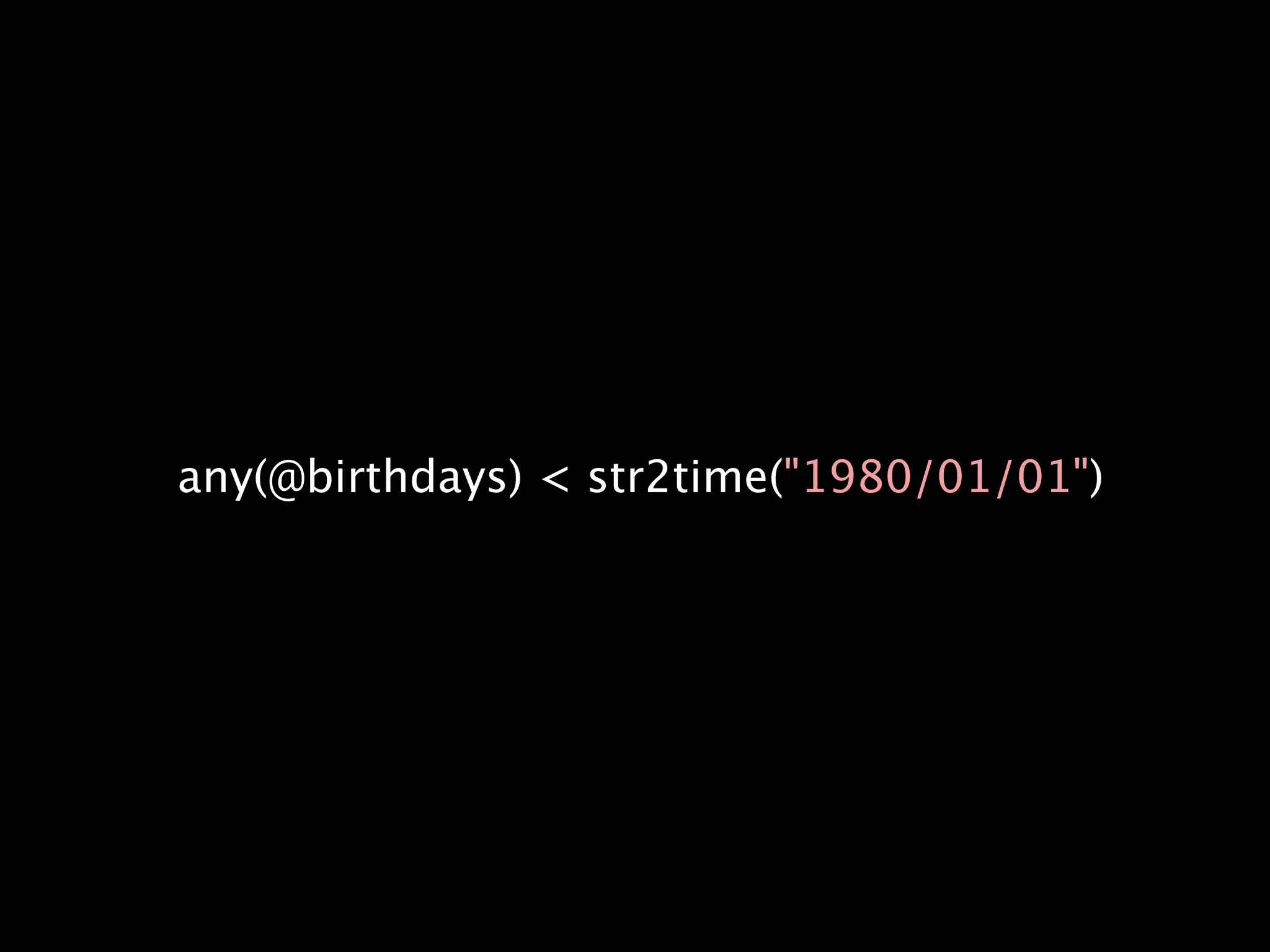 any(@birthdays) < str2time("1980/01/01")
 