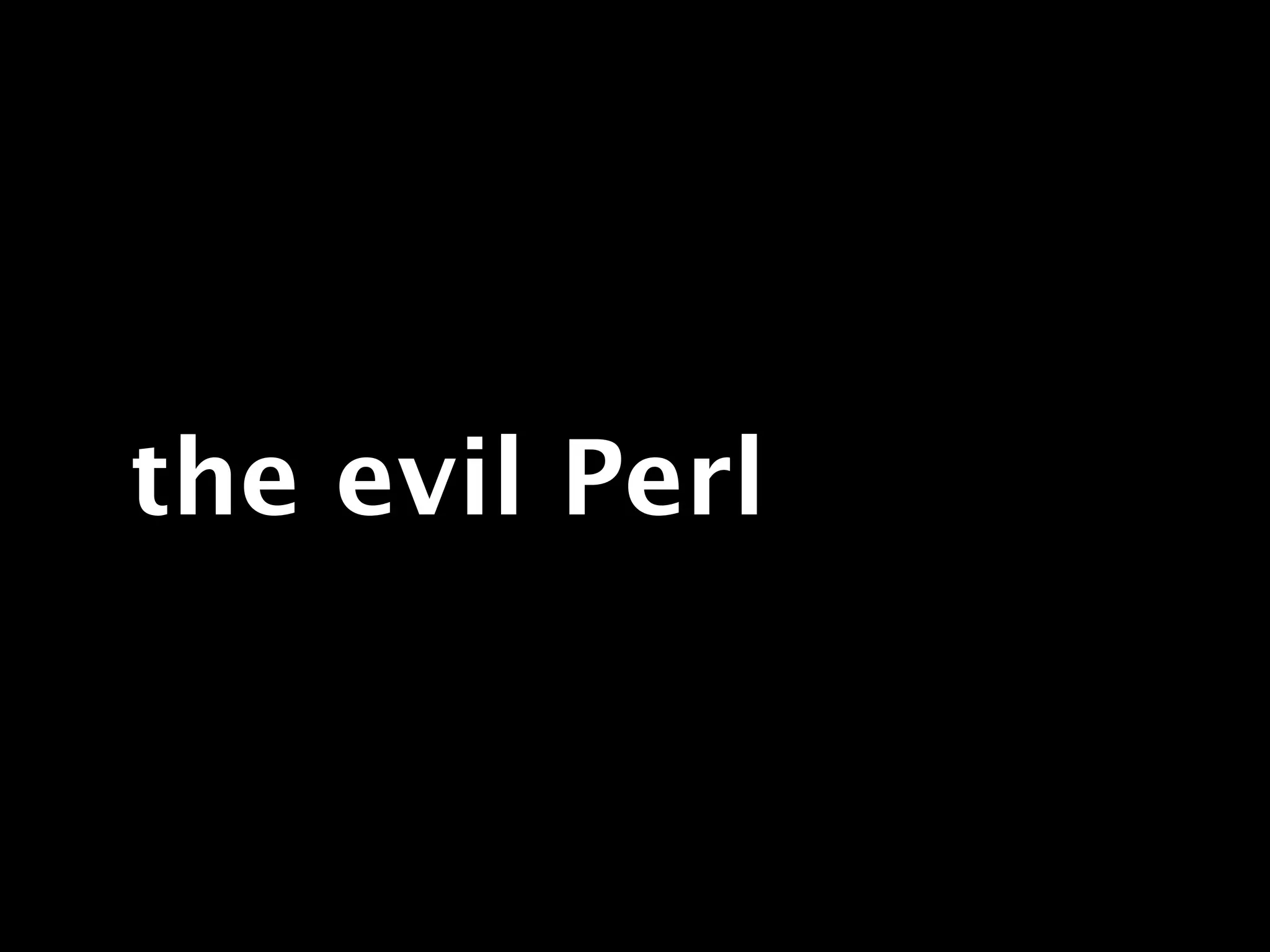 the evil Perl
 