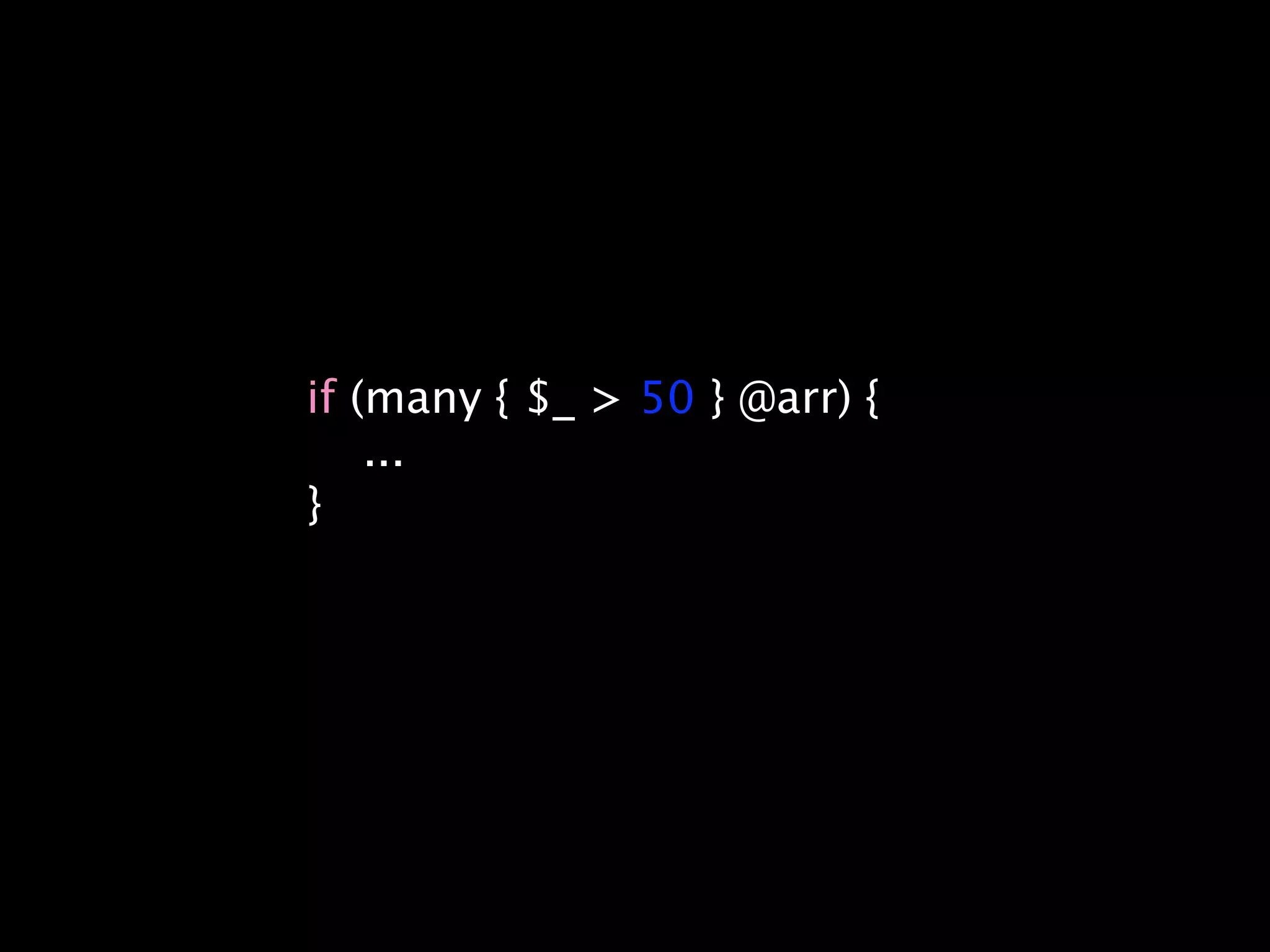 if (many { $_ > 50 } @arr) {
    ...
}
 