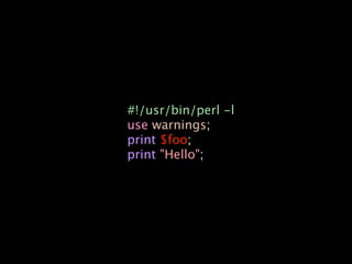 #!/usr/bin/perl -l
use warnings;
print $foo;
print "Hello";
 