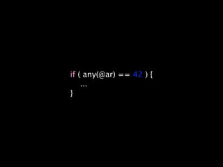 if ( any(@ar) == 42 ) {
    ...
}
 
