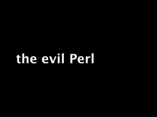the evil Perl
 
