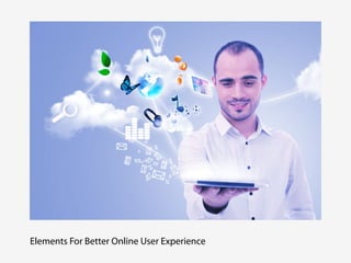 Elements For Better Online User Experience
 
