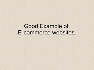 Good Example of  E-commerce websites. 