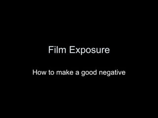 Film Exposure How to make a good negative 
