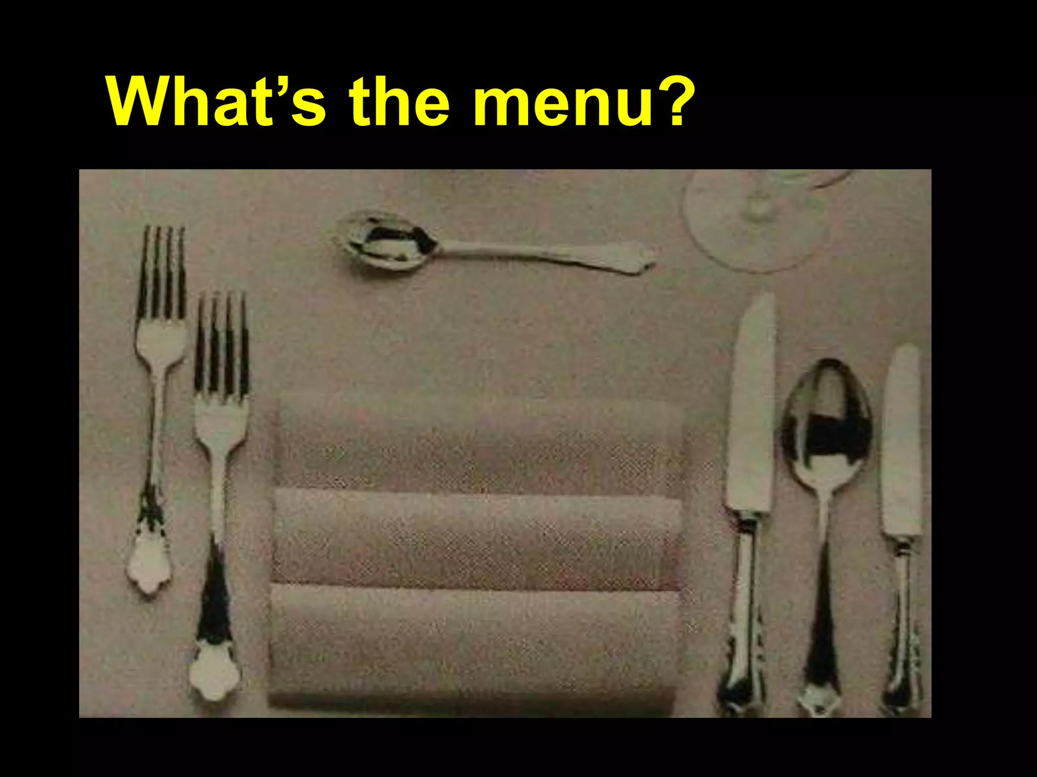 What’s the menu?