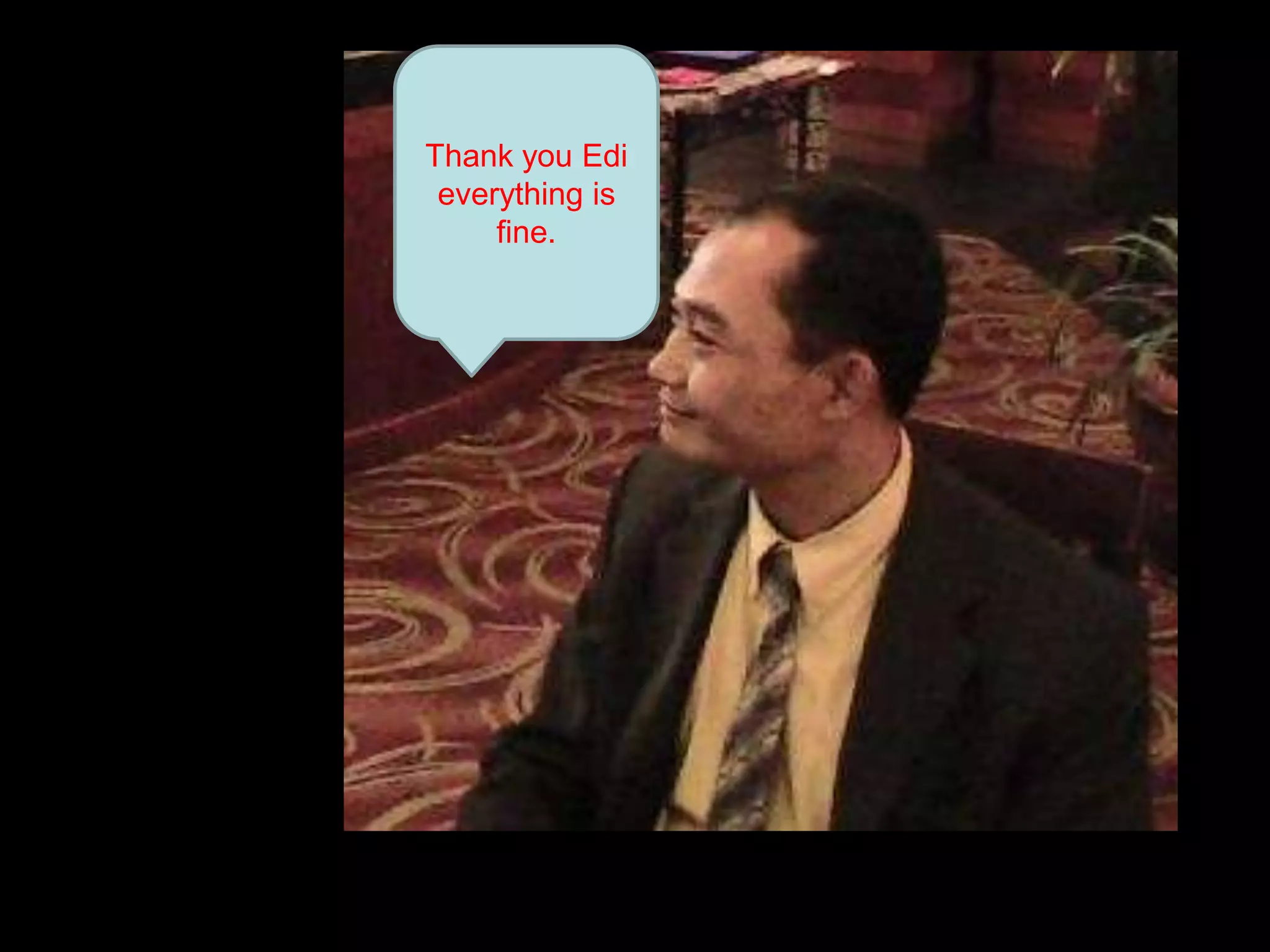 Thank you Edi everything is fine.