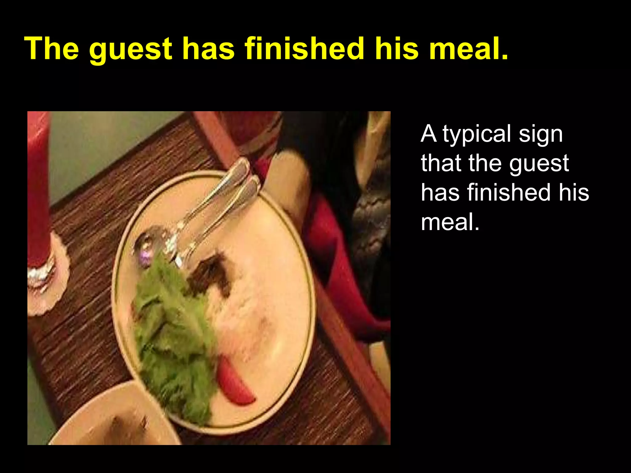 The guest has finished his meal.A typical sign that the guest has finished his meal. 