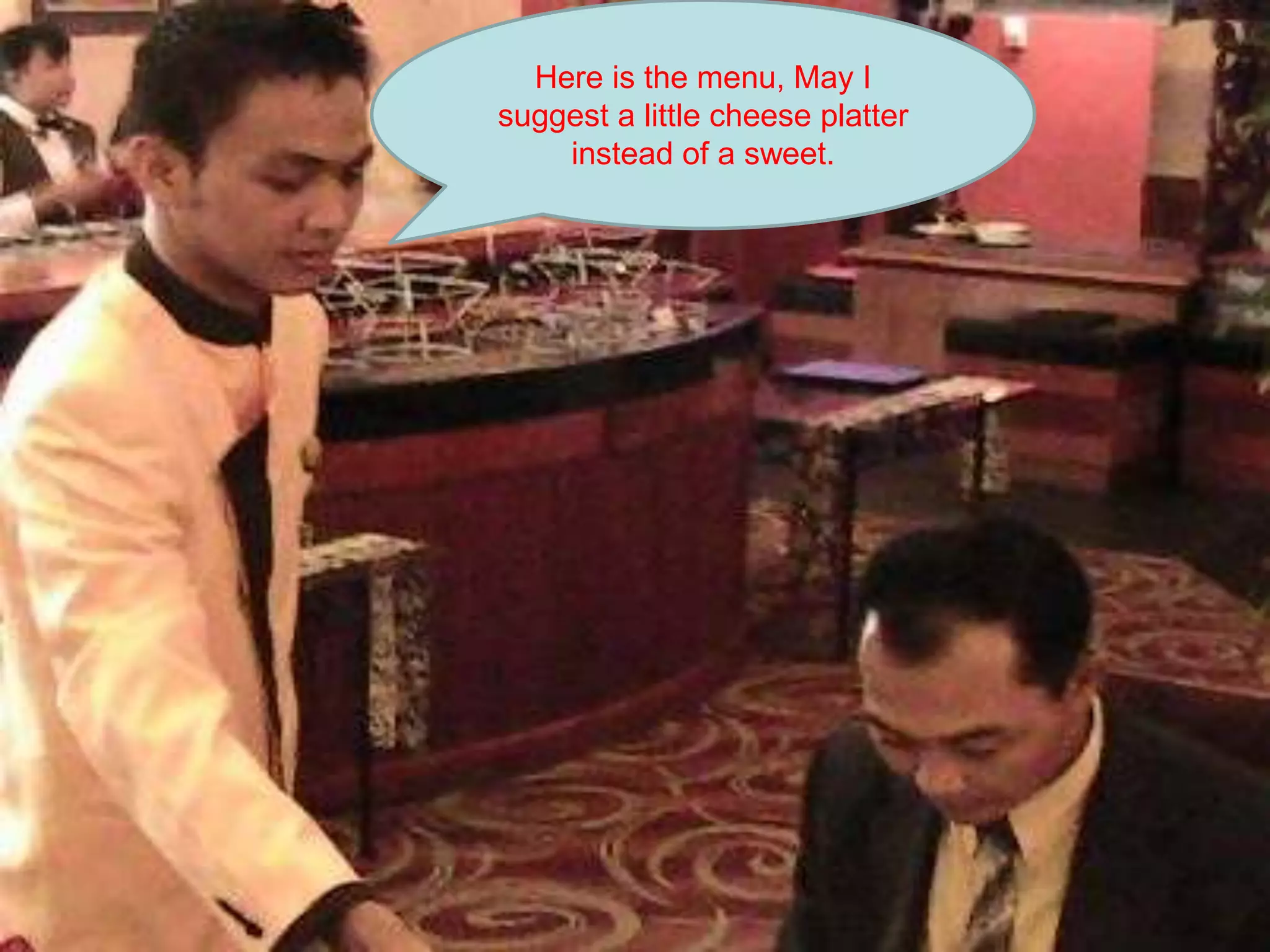 Here is the menu, May I suggest a little cheese platter instead of a sweet. 