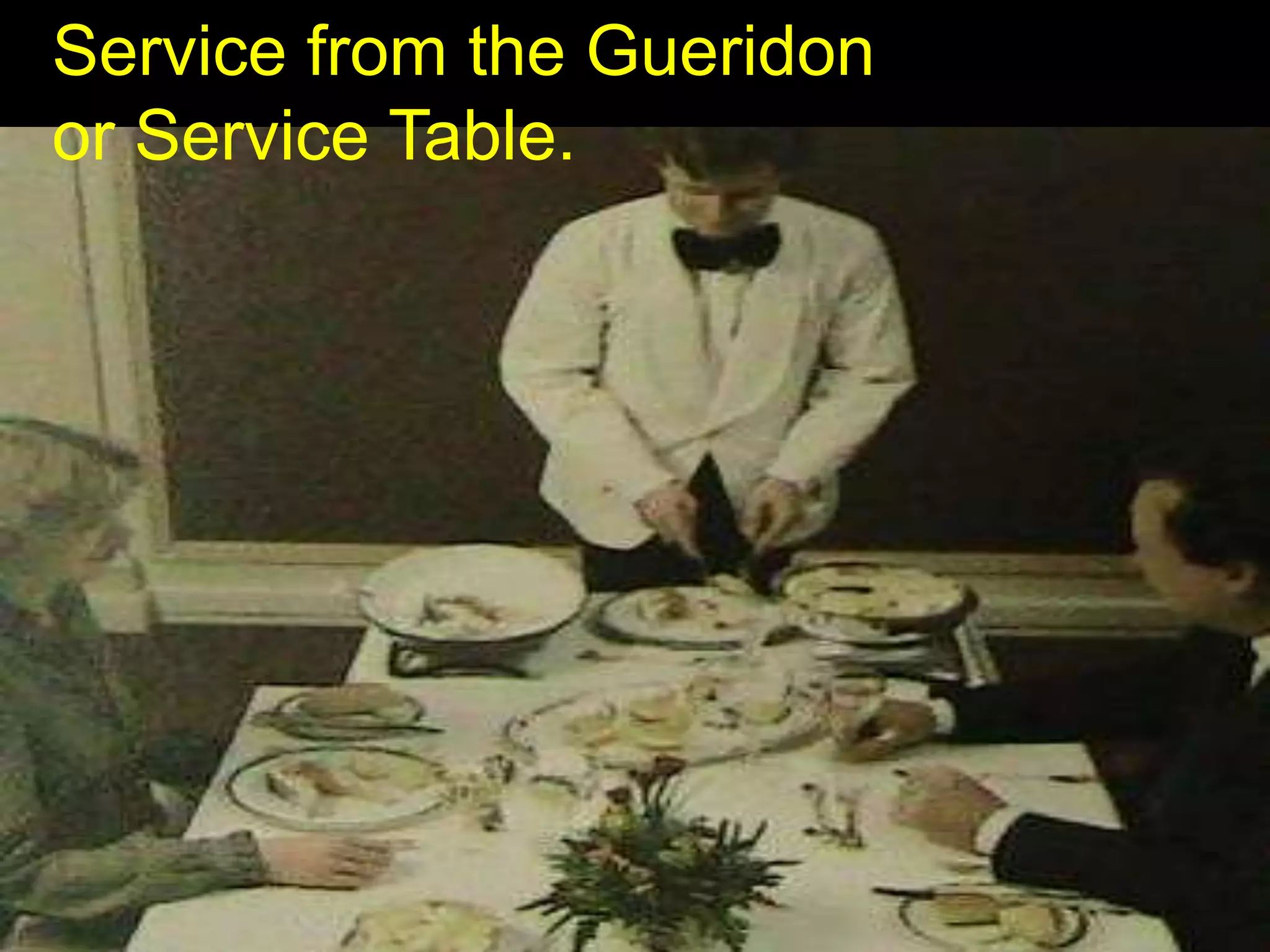Service from the Gueridon  or Service Table.