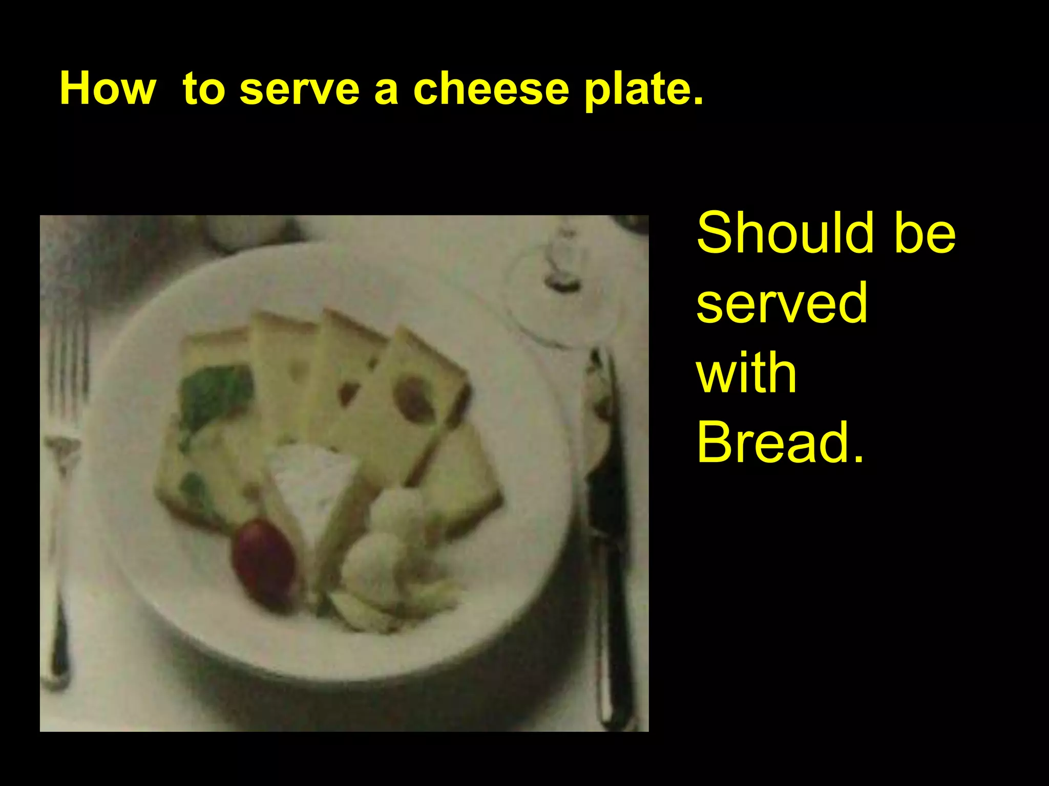 How  to serve a cheese plate.Should be served with Bread.