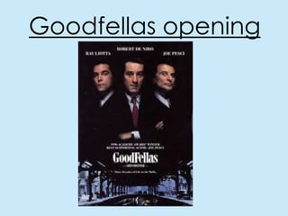 Goodfellas opening

 