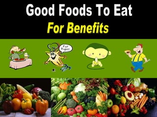 Good Foods To Eat For Benefits 