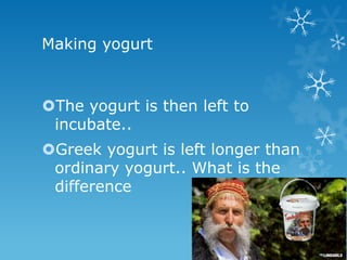 Making yogurt



The yogurt is then left to
 incubate..
Greek yogurt is left longer than
 ordinary yogurt.. What is the
 difference
 