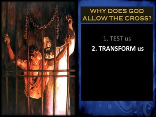 1. TEST us
2. TRANSFORM us
 