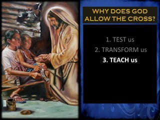 1. TEST us
2. TRANSFORM us
   3. TEACH us
 