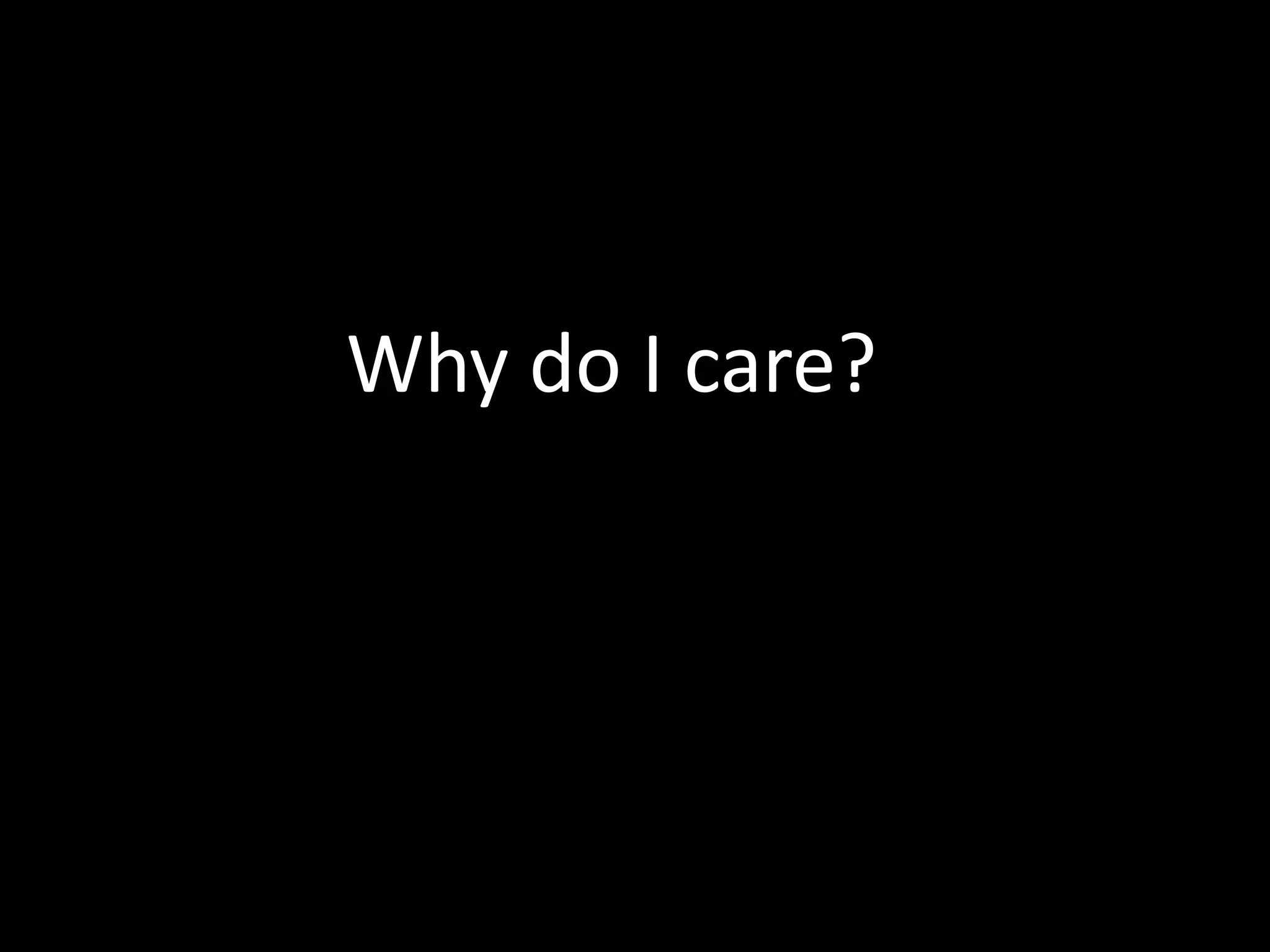 Why do I care?
 