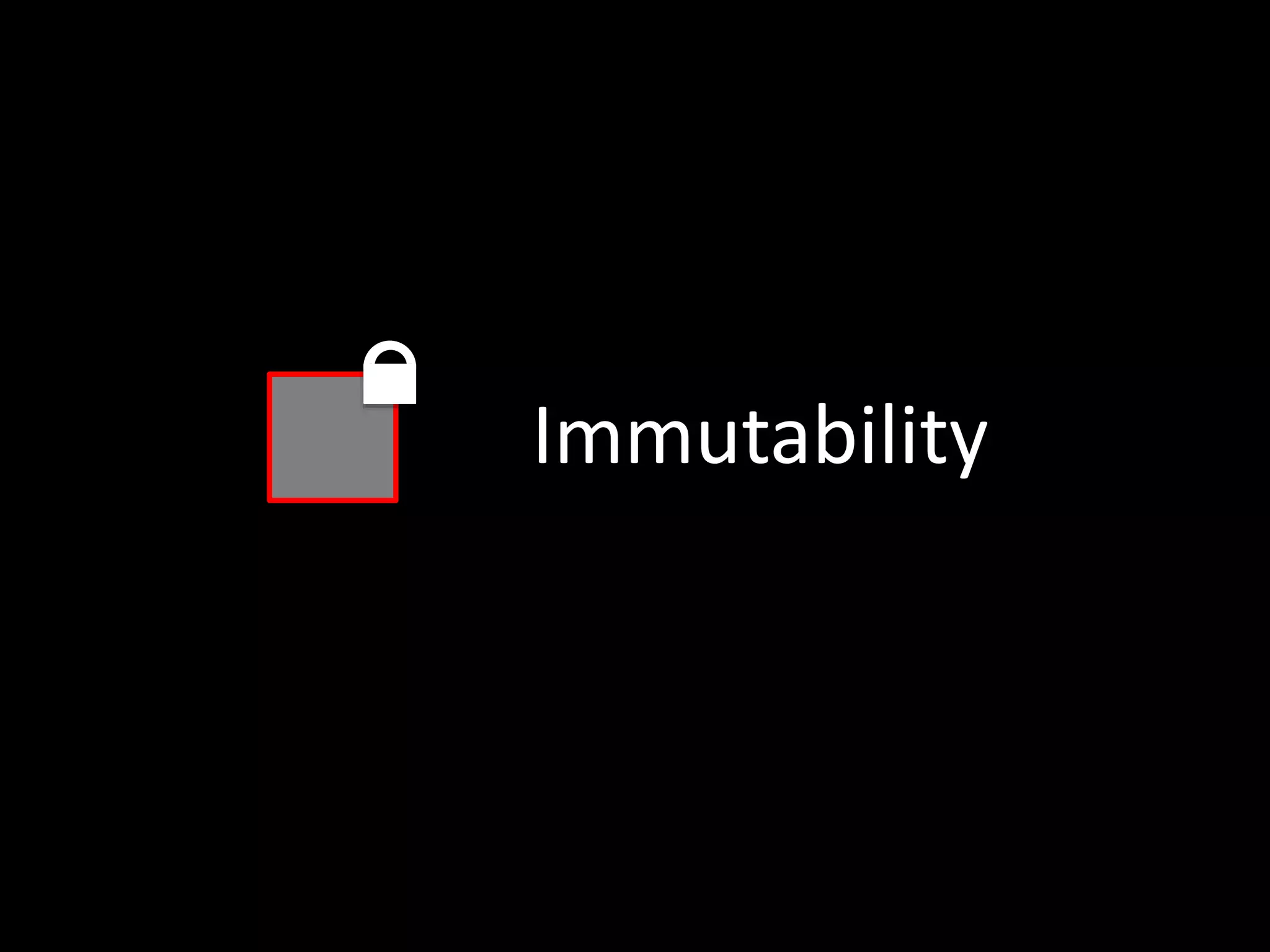 Immutability
 