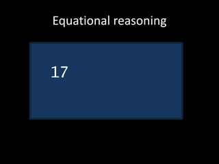 Equational reasoning
17
 