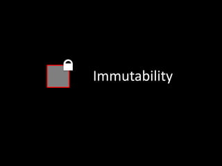Immutability
 