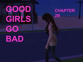 GOOD GIRLS GO BAD CHAPTER 2B 