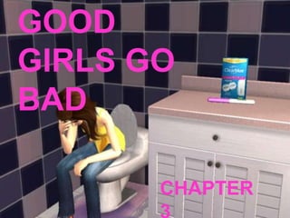 GOOD GIRLS GO BAD CHAPTER 3 