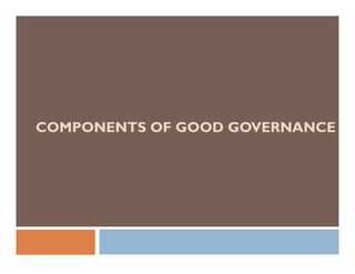 COMPONENTS OF GOOD GOVERNANCE
 