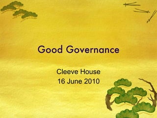 Good Governance Cleeve House 16 June 2010 