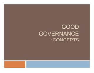 GOOD
GOVERNANCE
: CONCEPTS
AND
COMPONENT
S
 