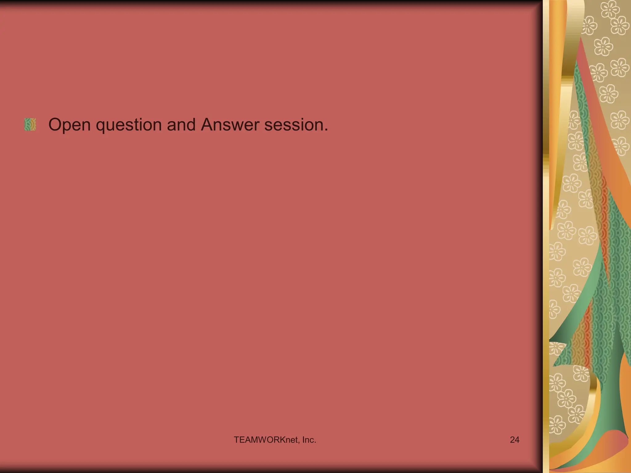 TEAMWORKnet, Inc. 24
Open question and Answer session.
 