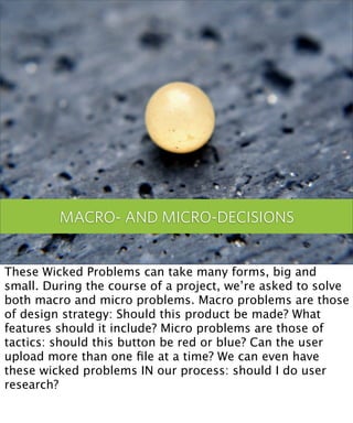 MACRO- AND MICRO-DECISIONS
                              Good Guesses               13




These Wicked Problems can take ...