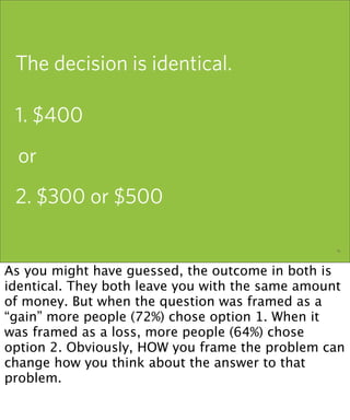 The decision is identical.

 1. $400
  or
 2. $300 or $500

                          the elements of user experience — 29...