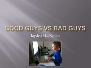 Good Guys Vs Bad Guys Jayden MacKenzie 