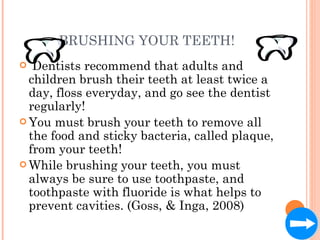 BRUSHING YOUR TEETH! <ul><li>Dentists recommend that adults and children brush their teeth at least twice a day, floss eve...