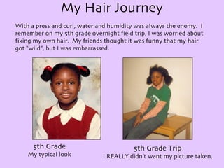 My Hair Journey With a press and curl, water and humidity was always the enemy.  I remember on my 5th grade overnight fiel...
