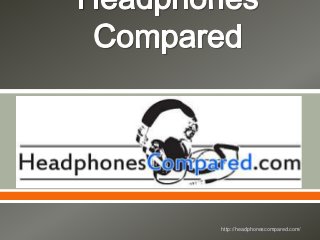   
http://headphonescompared.com/ 
 