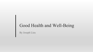 Good Health and Well-Being
By Joseph Lieu
 