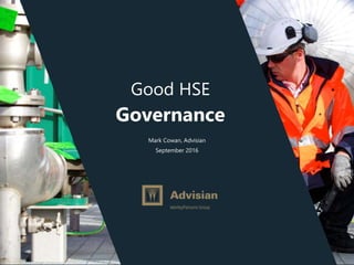 www.advisian.com
Good HSE
Governance
Mark Cowan, Advisian
September 2016
 