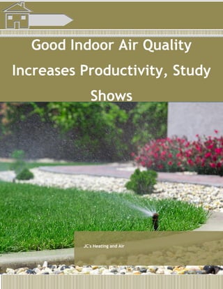 Good Indoor Air Quality
Increases Productivity, Study
Shows
JC's Heating and Air
 