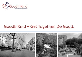 GoodInKind – Get Together. Do Good. August 2011 