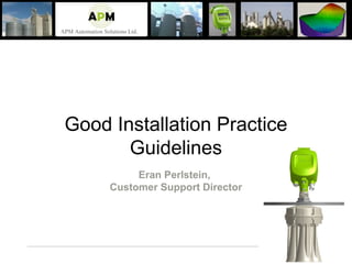 Good Installation Practice Guidelines Eran Perlstein,  Customer Support Director 